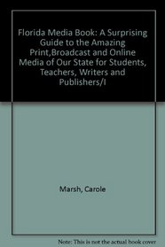 Florida Media Book: A Surprising Guide to the Amazing Print,Broadcast and Online Media of Our State for Students, Teachers, Writers and Publishers/I