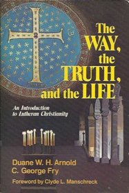 The way, the truth, and the life: An introduction to Lutheran Christianity