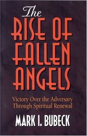 The Rise of Fallen Angels: Victory over the Adversary Through Spiritual Renewal (Spiritual Warfare Series)