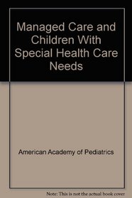 Managed Care and Children With Special Health Care Needs