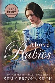 Above Rubies: Large Print (Uncharted Beginnings)