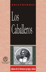 Los caballeros/The Knights (Coleccion Clasicos De La Literatura Griega Y Latina Carrascalejo De La Jara) (Spanish Edition)