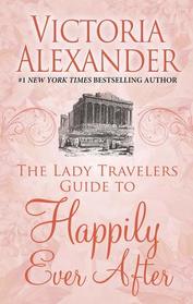 The Lady Travelers Guide to Happily Ever After (Lady Travelers Society)
