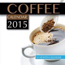 Coffee Calendar 2015: 16 Month Calendar