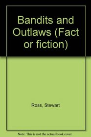 Bandits & Outlaws (Fact Or Fiction)