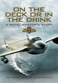 ON THE DECK OR IN THE DRINK: A Naval Aviator's Story