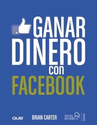 Ganar dinero con Facebook / Make Money with Facebook (Spanish Edition)