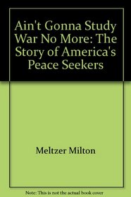 Ain't gonna study war no more: The story of America's peace seekers