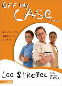 Off My Case for Kids: 12 Stories to Help You Defend Your Faith (Case for Christ)