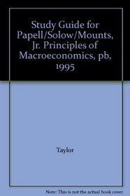 Study Guide for Papell/Solow/Mounts, Jr. Principles of Macroeconomics, pb, 1995