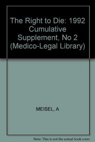 The Right to Die, 1992 Cumulative Supplement, No 2 (Medico-Legal Library)