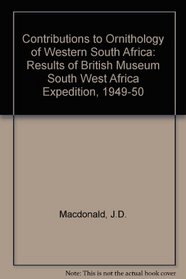 Contributions to Ornithology of Western South Africa: Results of British Museum South West Africa Expedition, 1949-50