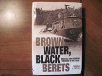 Brown Water, Black Berets: Coastal and Riverine Warfare in Vietnam