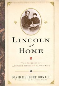 Lincoln At Home : Two Glimpses Of Abraham Lincolns Family Life