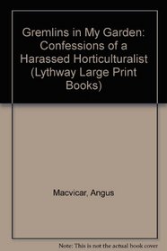 Gremlins in My Garden: Confessions of a Harassed Horticulturalist (Lythway Large Print Books)