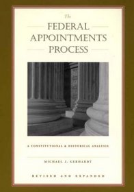 The Federal Appointments Process: A Constitutional and Historical Analysis (Constitutional Conflicts)