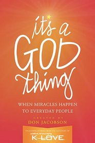 It's A God Thing: When Miracles Happen to Everyday People