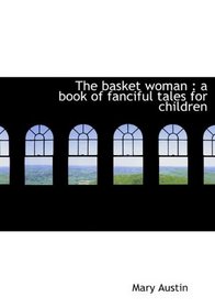 The basket woman: a book of fanciful tales for children