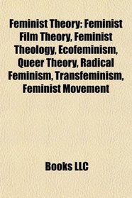 Feminist theory: Feminist film theory, Feminist theology, Matriarchy, Ecofeminism, Queer theory, Triple oppression, Radical feminism