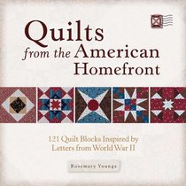 Quilts from the American Homefront: 121 Quilt Blocks Inspired by Letters from World War II