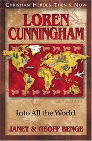 Loren Cunningham: Into All the World (Christian Heroes: Then & Now, Bk 24)