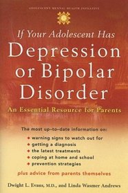 If Your Adolescent Has Depression Or Bipolar Disorder: An Essential Resource for Parents (Adolescent Mental Health Initiative)