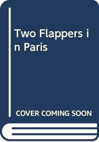 Two Flappers in Paris (Classics of the Victorian Imagination Se)