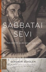 Sabbatai Sevi: The Mystical Messiah, 1626-1676 (Princeton Classics)