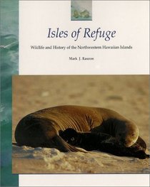Isles of Refuge: Wildlife and History of the Northwestern Hawaiian Islands (Latitude 20 Books (Hardcover))