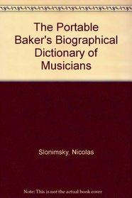 The Portable Baker's Biographical Dictionary of Musicians