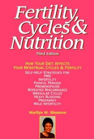 Fertility, Cycles & Nutrition:  How Your Diet Affects Your Menstrual Cycle and Fertility (3rd Edition)