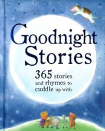 Goodnight Stories: 365 Stories and Rhymes to Cuddle Up With