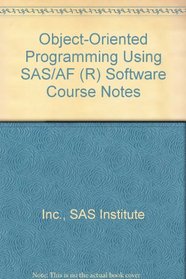 Object-Oriented Programming Using SAS/AF (R) Software Course Notes