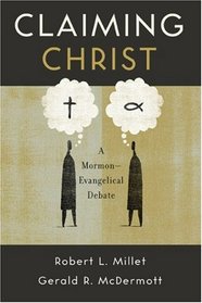 Claiming Christ: A Mormon-Evangelical Debate