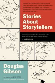 Stories About Storytellers: Publishing W. O. Mitchell, Mavis Gallant, Robertson Davies, Alice Munro, Pierre Trudeau, Hugh MacLennan, Barry Broadfoot, ... Callaghan, Alistair MacLeod, and Many More