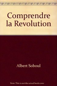 Comprendre la Revolution: Problemes politiques de la revolution francaise (1789-1797) (Textes a l'appui) (French Edition)