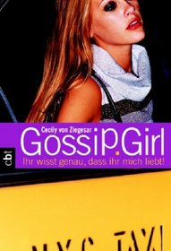 Gossip Girl 02. Ihr wisst genau, dass ihr mich liebt!