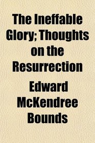 The Ineffable Glory; Thoughts on the Resurrection