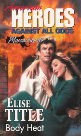 Body Heat (American Heroes: Against All Odds: Massachusetts, No 21)