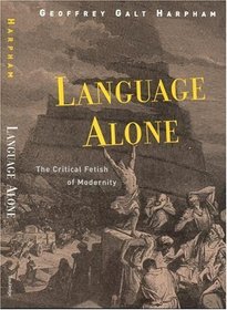 Language Alone: The Critical Fetish of Modernity
