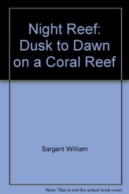 Night Reef: Dusk to Dawn on a Coral Reef