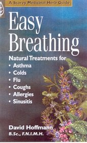 Easy Breathing: Natural Treatments Asthma, Colds, Allergies, Sinusitis (A Storey medicinal herb guide)