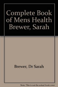 The Complete Book of Men's Health/the Essential Guide for Men and Women: The Essential Guide for Men and Women