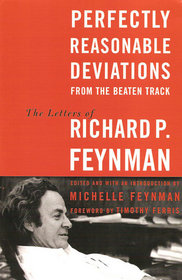 Perfectly Reasonable Deviations from the Beaten Track: The Letters of Richard P. Feynman