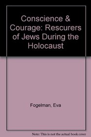 Conscience  Courage: Rescurers of Jews During the Holocaust