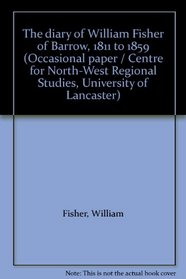The Diary of William Fisher (Occasional paper / Centre for North-West Regional Studies, University of Lancaster)