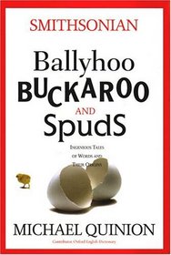 Ballyhoo, Buckaroo, and Spuds: Ingenious Tales of Words and Their Origins