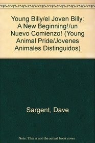 Young Billy/el Joven Billy: A New Beginning!/un Nuevo Comienzo! (Young Animal Pride/Jovenes Animales Distinguidos) (Spanish Edition)