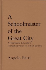 A Schoolmaster of the Great City: A Progressive Education Pioneer's Vision for Urban Schools (Classics in Progressive Education)