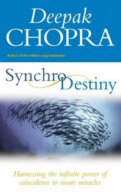 Synchrodestiny : Harnessing the Infinite Power of Coincidence to Create Miracles